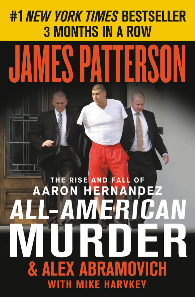 All-American Murder: The Rise and Fall of Aaron Hernandez, the Superstar Whose Life Ended on Murderers' Row (James Patterson True Crime #2) book cover by James Patterson, Alex Abramovich