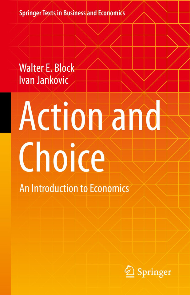 Action and Choice: An Introduction to Economics (Springer Texts in Business and Economics) book cover by Walter E. Block, Ivan Jankovic