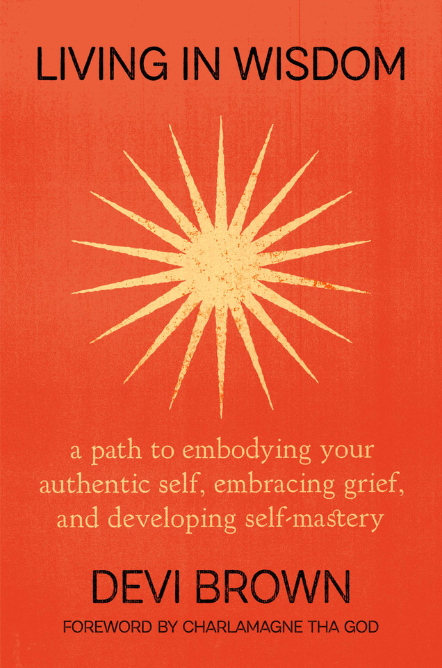 Living in Wisdom: A Path to Embodying Your Authentic Self, Embracing Grief, and Developing Self-Mastery book cover by Devi Brown