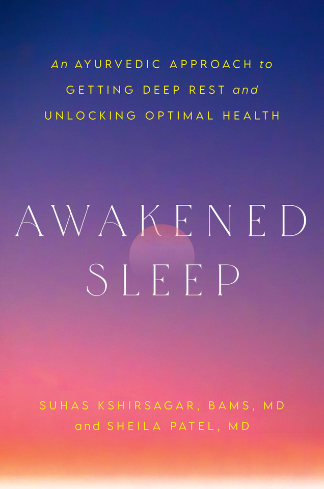 Awakened Sleep: An Ayurvedic Approach to Getting Deep Rest and Unlocking Optimal Health book cover by Dr. Sheila Patel, Dr. Suhas Kshirsagar