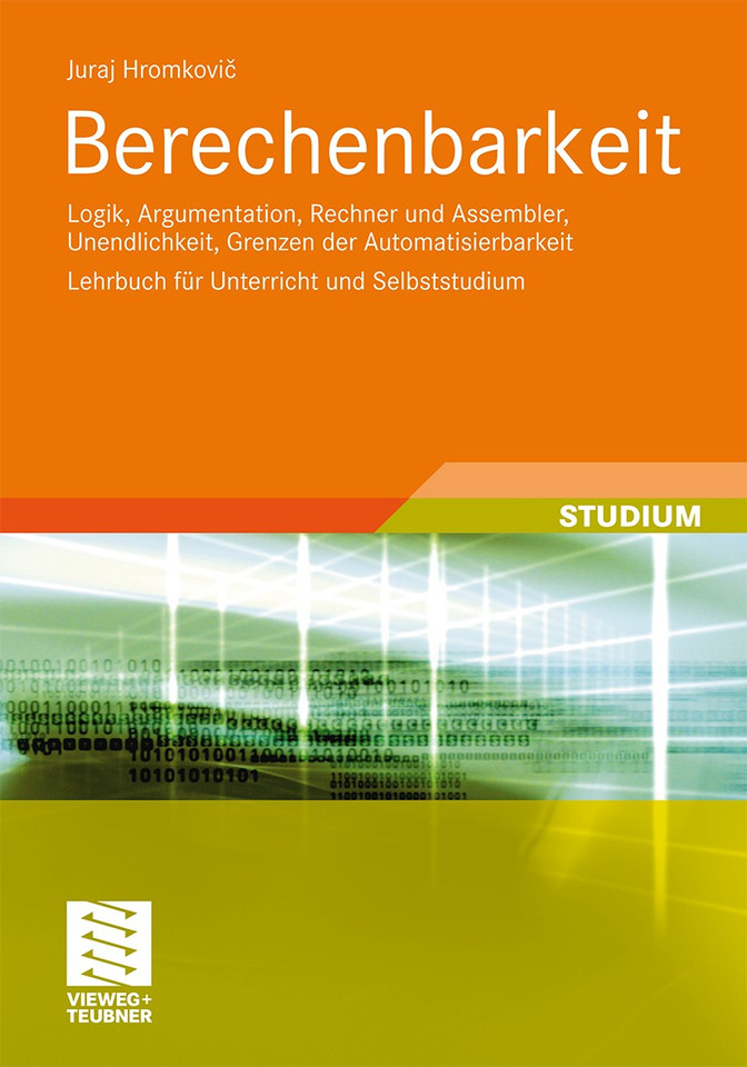 Berechenbarkeit: Logik, Argumentation, Rechner und Assembler, Unendlichkeit, Grenzen der Automatisierbarkeit Lehrbuch für Unterricht und Selbststudium book cover by Juraj Hromkovic