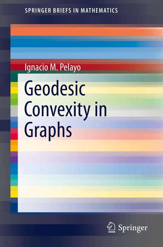 Geodesic Convexity in Graphs (SpringerBriefs in Mathematics) book cover by Ignacio M. Pelayo