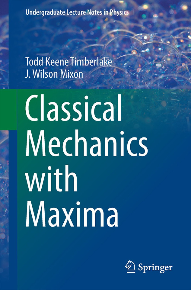 Classical Mechanics with Maxima (Undergraduate Lecture Notes in Physics) book cover by Todd Keene Timberlake, J. Wilson Mixon