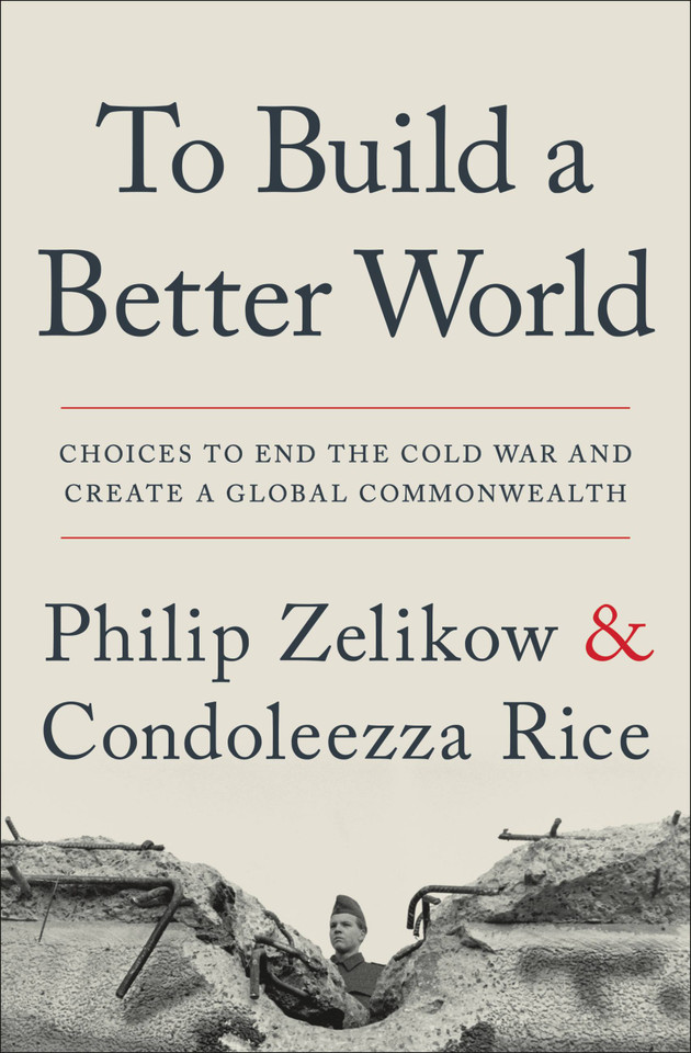 To Build a Better World: Choices to End the Cold War and Create a Global Commonwealth book cover by Condoleezza Rice, Philip Zelikow