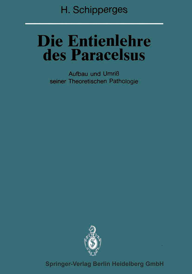 Die Entienlehre des Paracelsus: Aufbau und Umriß seiner Theoretischen Pathologie (Veröffentlichungen aus der Forschungsstelle für Theoretische Pathologie der Heidelberger Akademie der Wissenschaften) book cover by Heinrich Schipperges