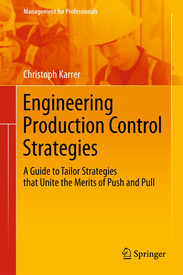 Engineering Production Control Strategies: A Guide to Tailor Strategies that Unite the Merits of Push and Pull (Management for Professionals) book cover by Christoph Karrer