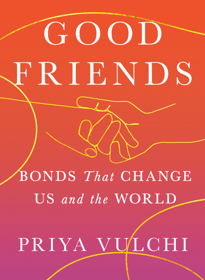 Good Friends: Bonds That Change Us and the World book cover by Priya Vulchi