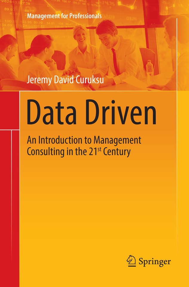 Data Driven: An Introduction to Management Consulting in the 21st Century (Management for Professionals) book cover by Jeremy David Curuksu