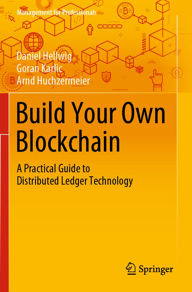 Build Your Own Blockchain: A Practical Guide to Distributed Ledger Technology (Management for Professionals) book cover by Daniel Hellwig, Goran Karlic, Arnd Huchzermeier