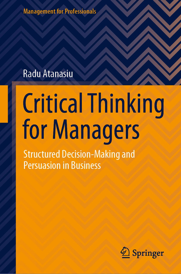 Critical Thinking for Managers: Structured Decision-Making and Persuasion in Business (Management for Professionals) book cover by Radu Atanasiu