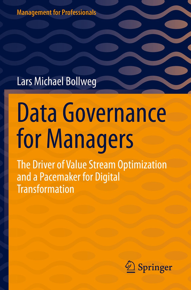 Data Governance for Managers: The Driver of Value Stream Optimization and a Pacemaker for Digital Transformation (Management for Professionals) book cover by Lars Michael Bollweg