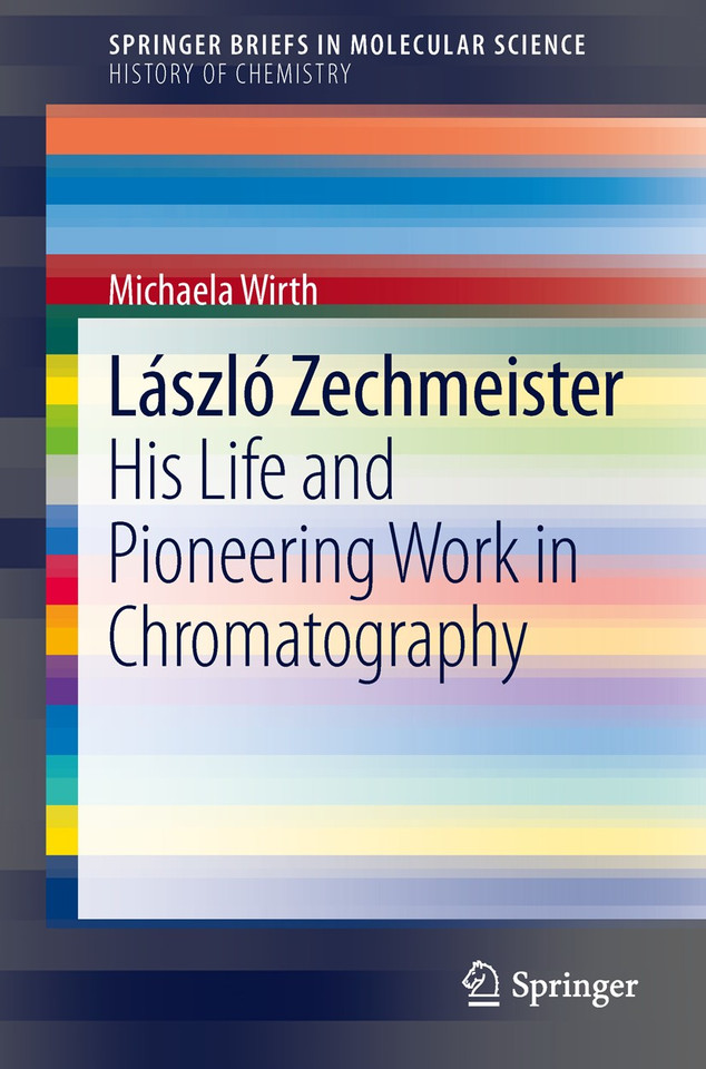 László Zechmeister: His Life and Pioneering Work in Chromatography (SpringerBriefs in Molecular Science) book cover by Michaela Wirth