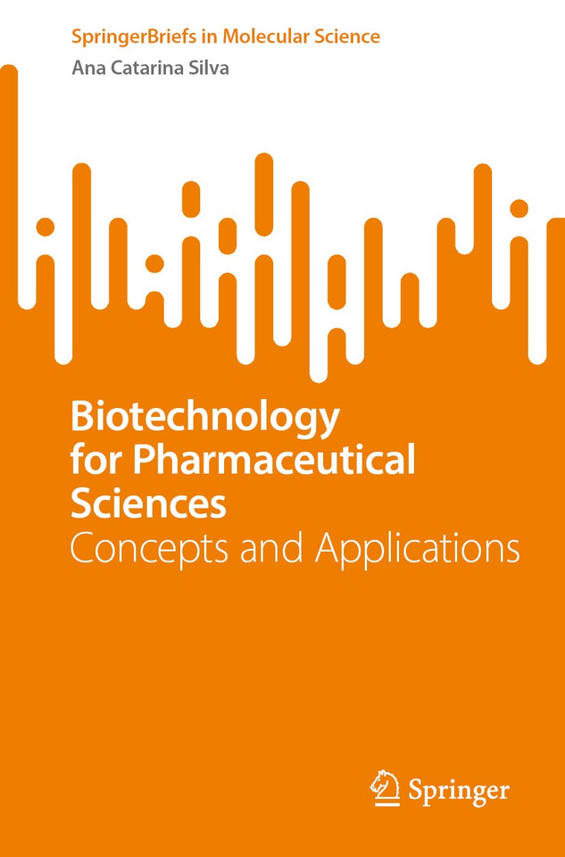 Biotechnology for Pharmaceutical Sciences: Concepts and Applications (SpringerBriefs in Molecular Science) book cover by Ana Catarina Silva