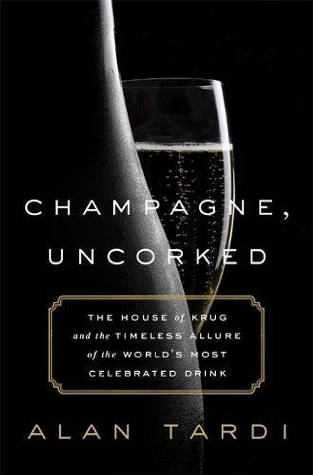 Champagne, Uncorked: The House of Krug and the Timeless Allure of the World's Most Celebrated Drink Cover Champagne, Uncorked: The House of Krug and the Timeless Allure of the World's Most Celebrated Drink Cover