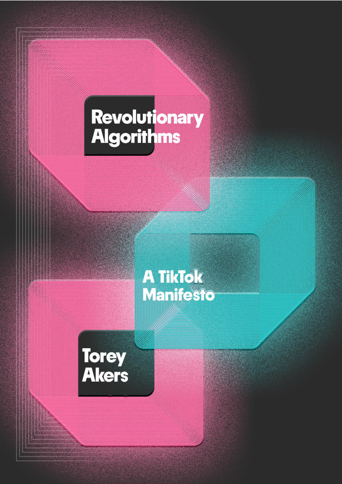 Revolutionary Algorithms: A TikTok Manifesto book cover by Torey Akers