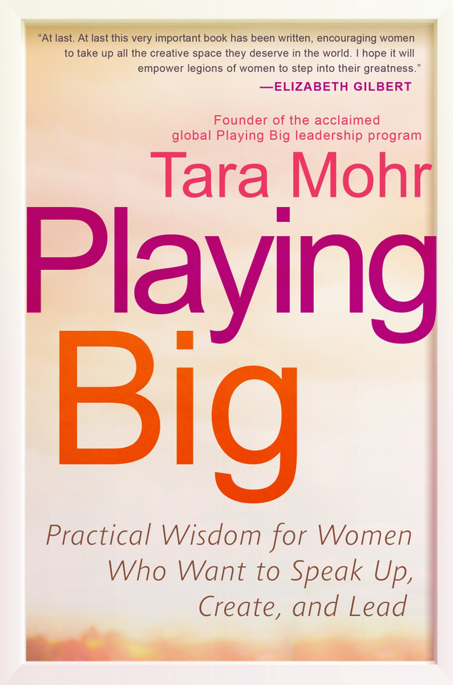 Playing Big: Practical Wisdom for Women Who Want to Speak Up, Create, and Lead book cover by Tara Mohr