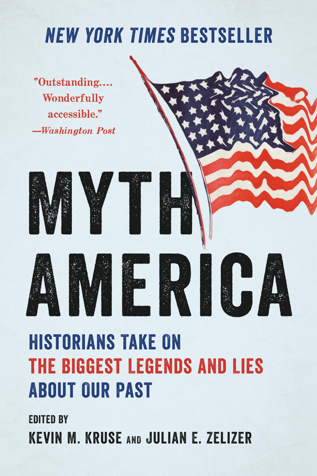 Myth America: Historians Take On the Biggest Legends and Lies About Our Past book cover by Kevin M. Kruse, Julian E. Zelizer