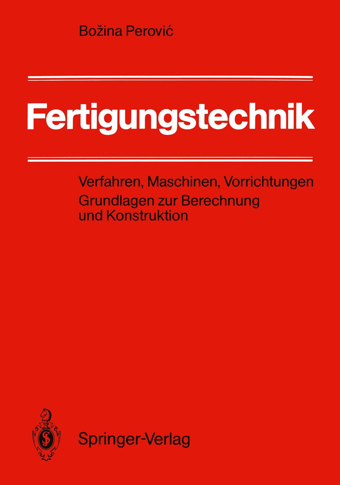 Fertigungstechnik: Verfahren, Maschinen, Vorrichtungen Grundlagen zur Berechnung und Konstruktion book cover by Bozina Perovic