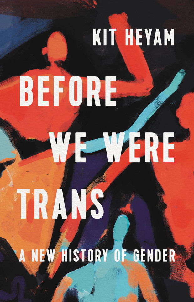 Before We Were Trans: A New History of Gender book cover by Dr. Kit Heyam