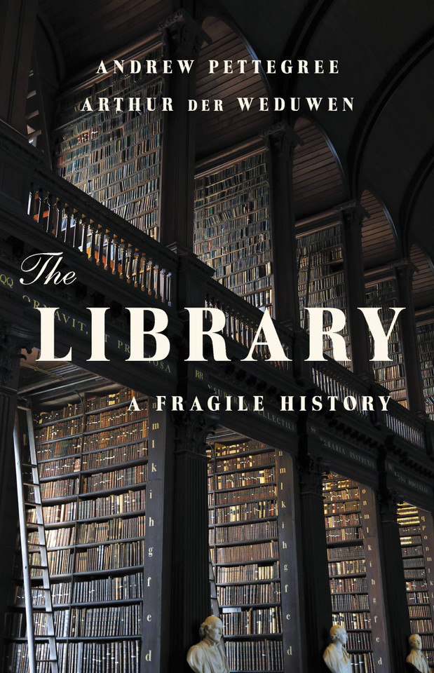 The Library: A Fragile History book cover by Arthur der Weduwen, Andrew Pettegree