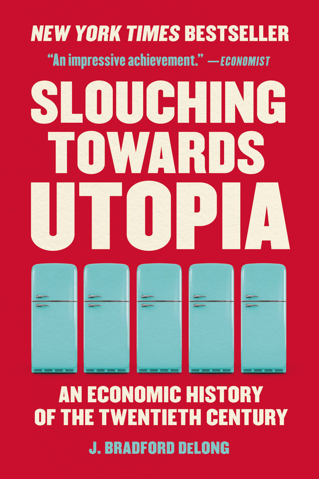 Slouching Towards Utopia: An Economic History of the Twentieth Century book cover by J. Bradford DeLong