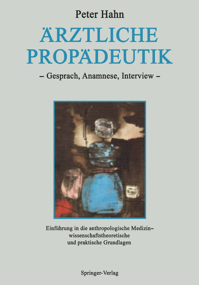 Ärztliche Propädeutik: Gespräch, Anamnese, Interview Einführung in die anthropologische Medizin — wissenschaftstheoretische und praktische Grundlagen (Schriften zur anthropologischen und interdisziplinären Forschung in der Medizin) book cover by Peter Hahn
