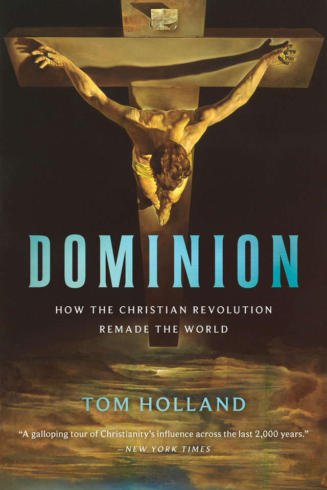 Dominion: How the Christian Revolution Remade the World book cover by Tom Holland