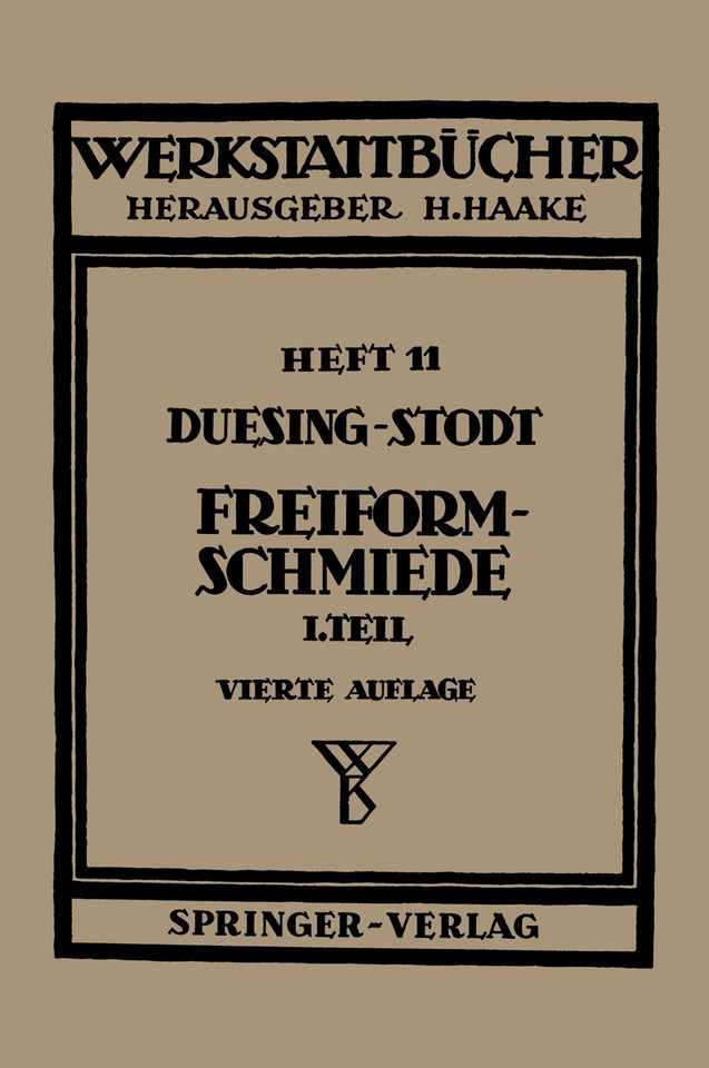 Freiformschmiede: Erster Teil: Grundlagen, Werkstoffe der Schmiede Technologie des Schmiedens (Werkstattbücher #11) book cover by F.W. Duesing, A. Stodt