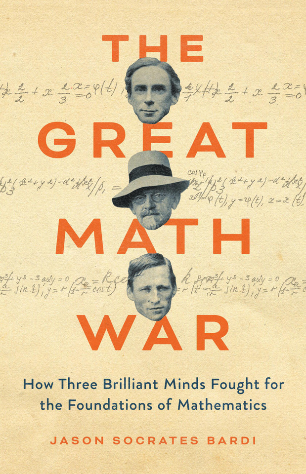 The Great Math War: How Three Brilliant Minds Fought for the Foundations of Mathematics book cover by Jason Socrates Bardi