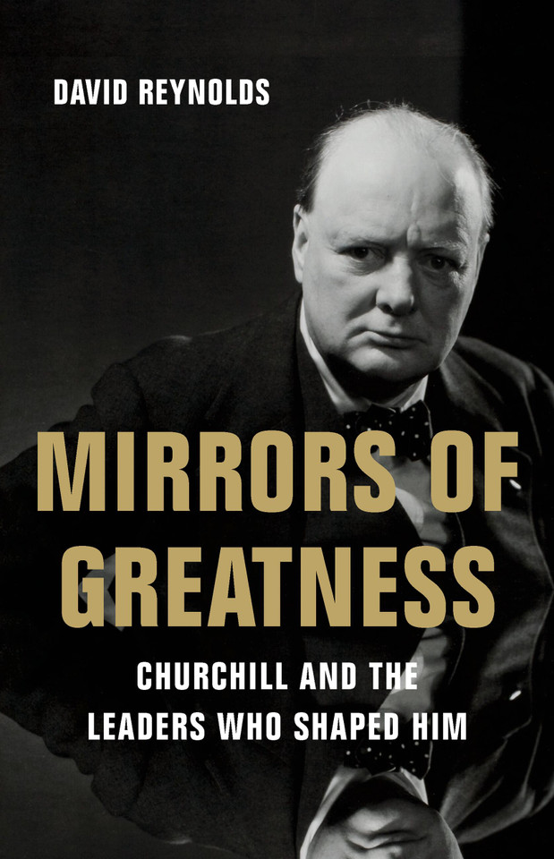Mirrors of Greatness: Churchill and the Leaders Who Shaped Him book cover by David Reynolds