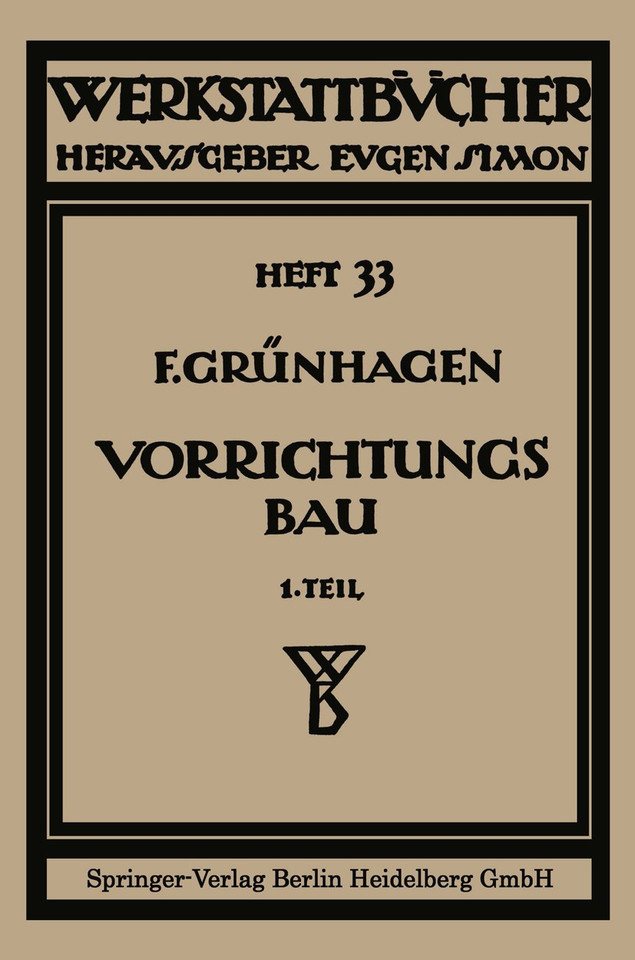 Der Vorrichtungsbau: I Einteilung, Einzelheiten und konstruktive Grundsätze (Werkstattbücher #35) book cover by Fritz Gruenhagen, Fritz Grünhagen, Fritz Klautke