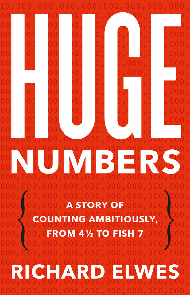 Huge Numbers: A Story of Counting Ambitiously, from 4 1/2 to Fish 7 book cover by Richard Elwes