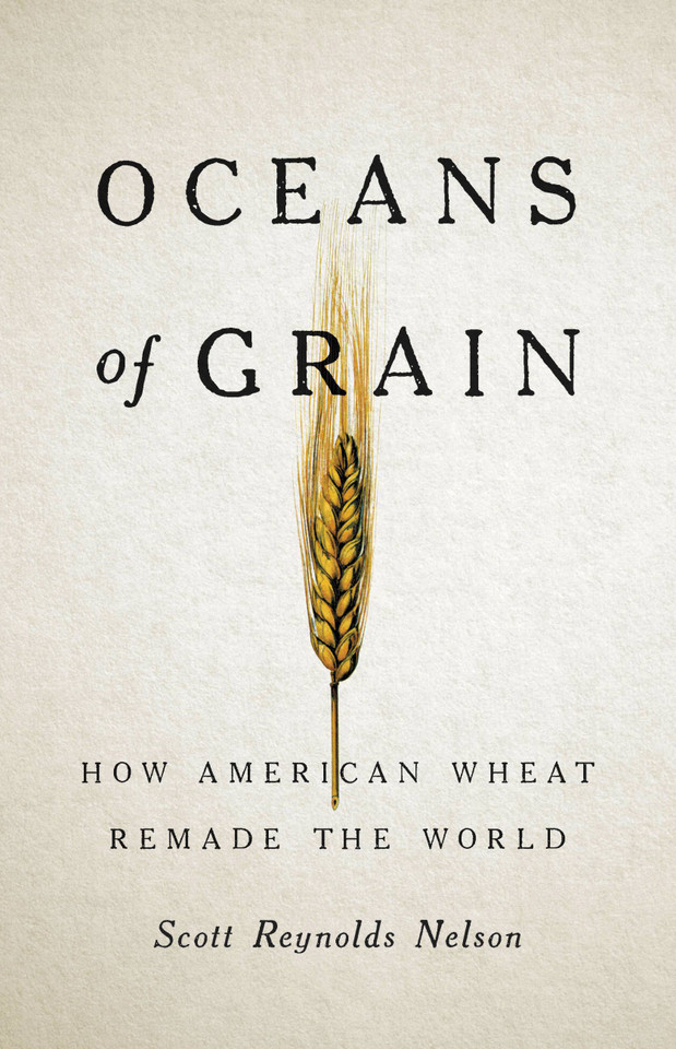 Oceans of Grain: How American Wheat Remade the World book cover by Scott Reynolds Nelson