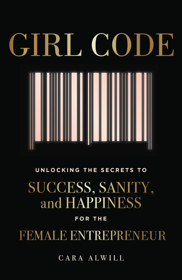 Girl Code: Unlocking the Secrets to Success, Sanity, and Happiness for the Female Entrepreneur book cover by Cara Alwill