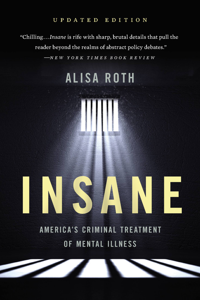 Insane: America's Criminal Treatment of Mental Illness book cover by Alisa Roth