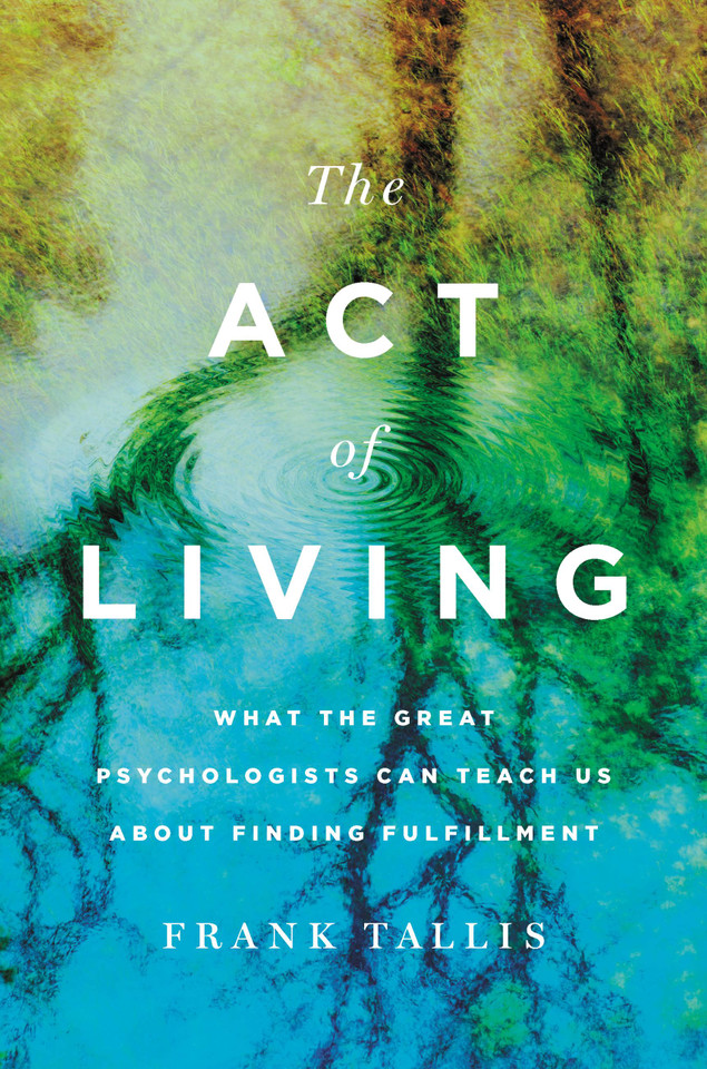 The Act of Living: What the Great Psychologists Can Teach Us About Finding Fulfillment book cover by Frank Tallis