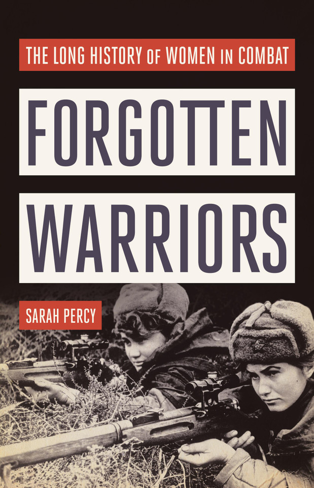 Forgotten Warriors: The Long History of Women in Combat book cover by Sarah Percy