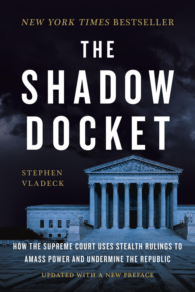 The Shadow Docket: How the Supreme Court Uses Stealth Rulings to Amass Power and Undermine the Republic book cover by Stephen Vladeck
