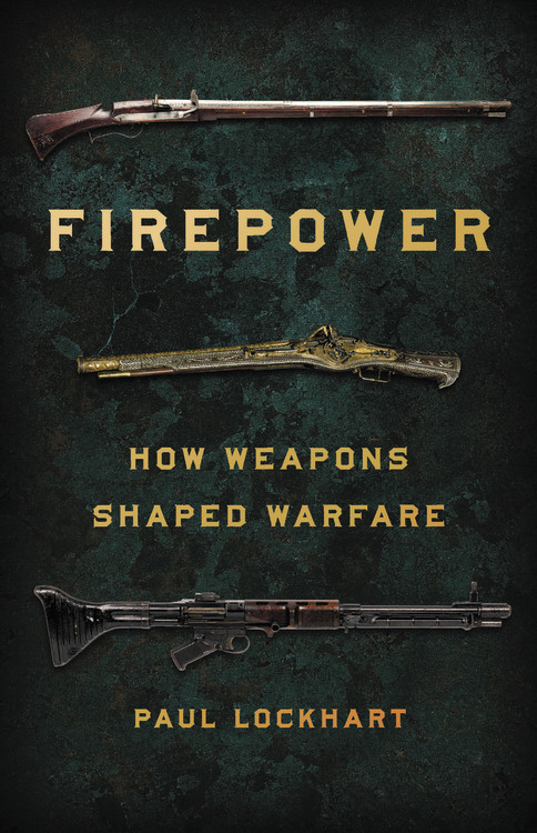 Firepower: How Weapons Shaped Warfare book cover by Paul Lockhart