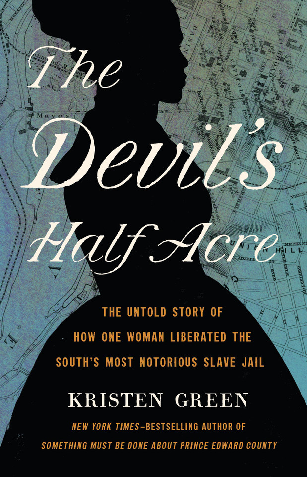 The Devil's Half Acre: The Untold Story of How One Woman Liberated the South's Most Notorious Slave Jail book cover by Kristen Green