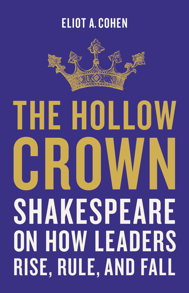 The Hollow Crown: Shakespeare on How Leaders Rise, Rule, and Fall book cover by Eliot A. Cohen
