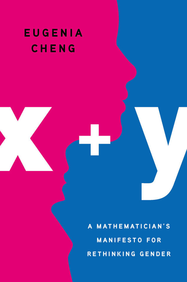 x + y: A Mathematician's Manifesto for Rethinking Gender book cover by Eugenia Cheng