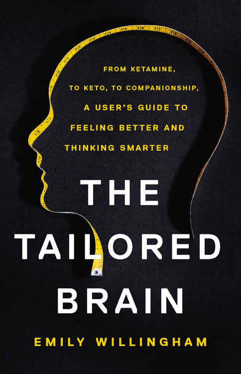 The Tailored Brain: From Ketamine, to Keto, to Companionship, A User’s Guide to Feeling Better and Thinking Smarter book cover by Emily Willingham