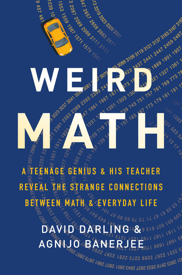 Weird Math: A Teenage Genius and His Teacher Reveal the Strange Connections Between Math and Everyday Life book cover by Agnijo Banerjee, David Darling