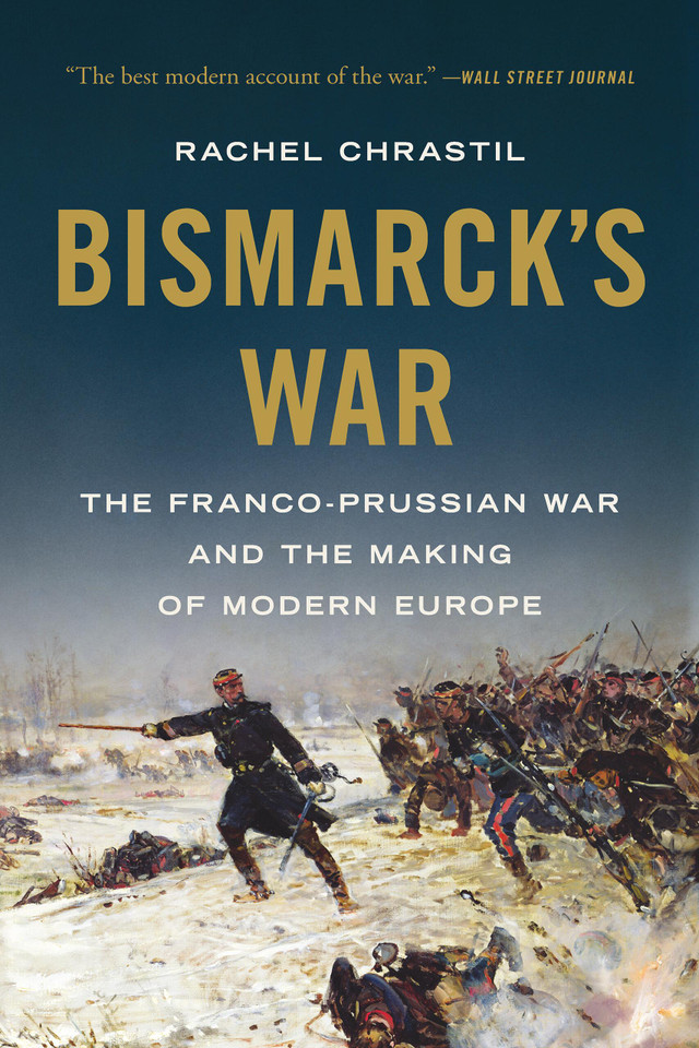 Bismarck's War: The Franco-Prussian War and the Making of Modern Europe book cover by Rachel Chrastil