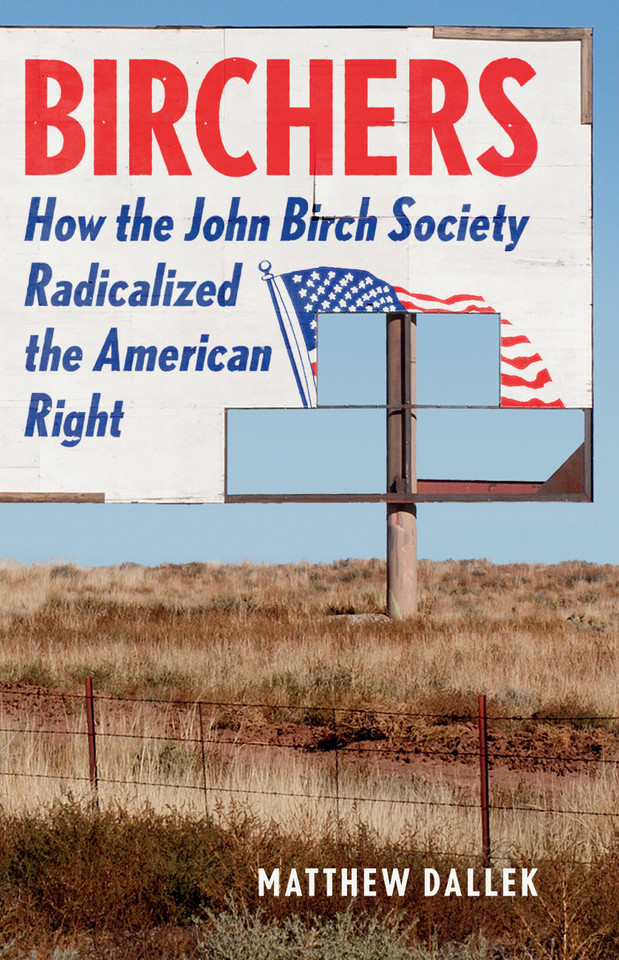 Birchers: How the John Birch Society Radicalized the American Right book cover by Matthew Dallek