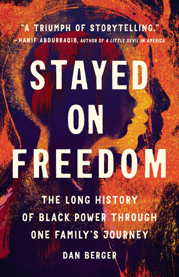Stayed On Freedom: The Long History of Black Power through One Family’s Journey book cover by Dan Berger