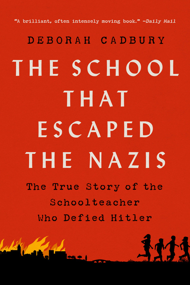 The School that Escaped the Nazis: The True Story of the Schoolteacher Who Defied Hitler book cover by Deborah Cadbury