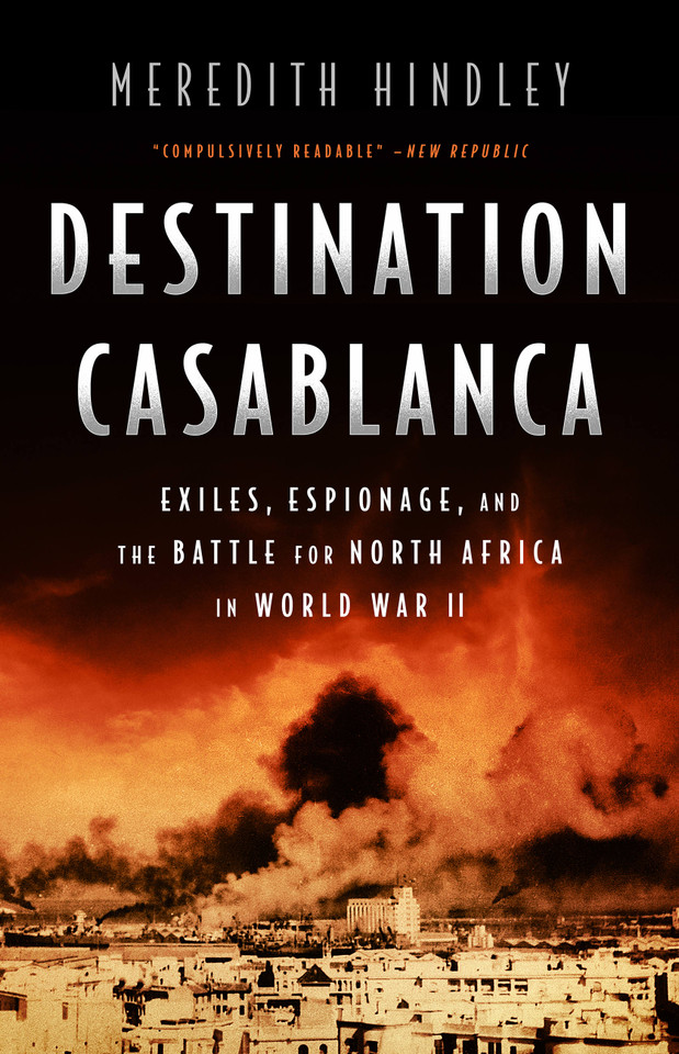 Destination Casablanca: Exile, Espionage, and the Battle for North Africa in World War II book cover by Meredith Hindley