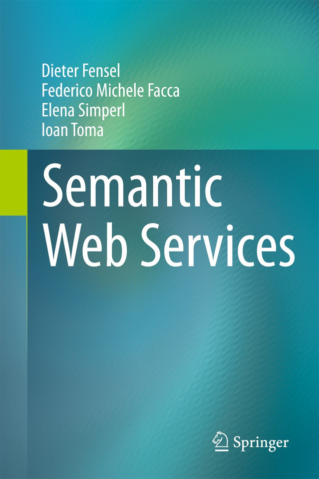 Semantic Web Services book cover by Dieter Fensel, Federico Michele Facca, Elena Simperl, Ioan Toma